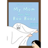 My Mom has the Boo Boos
