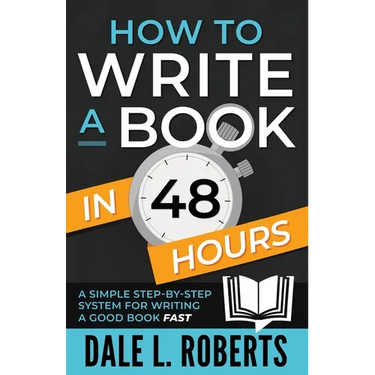 How to Write a Book in 48 Hours: A Simple Step-by-Step System for Writing a Good Book Fast