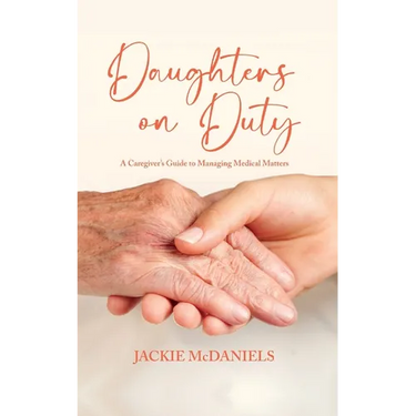 Daughters on Duty: A Caregiver's Guide to Managing Medical Matters