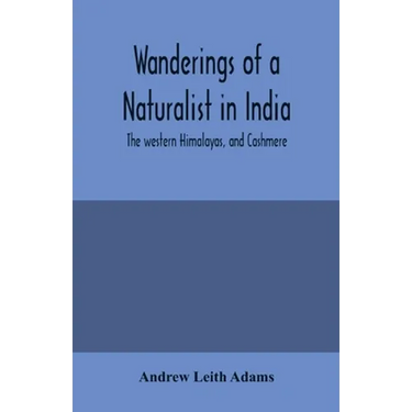 Wanderings of a naturalist in India: the western Himalayas, and Cashmere