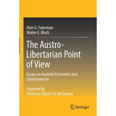 The Austro-Libertarian Point of View: Essays on Austrian Economics and Libertarianism