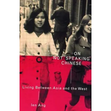 On Not Speaking Chinese: Living Between Asia and the West