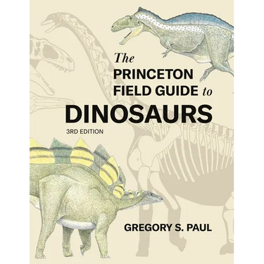 The Princeton Field Guide to Dinosaurs (Third Edition)