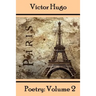Victor Hugo, Poetry: Volume 2: Translated Into English.