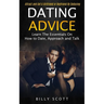 Dating Advice: Learn the Essentials on How to Date, Approach and Talk (Attract and Get a Girlfriend or Boyfriend by Seducing)