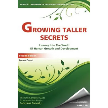 Growing Taller Secrets: Journey Into The World Of Human Growth And Development, or How To Grow Taller Naturally And Safely. Second Edition