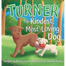 Turner: The Kindest, Most Loving Dog: The Kindest, Most Loving Dog