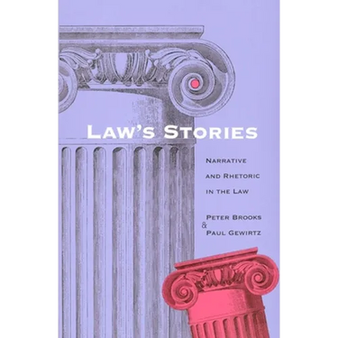 Laws Stories: Narrative and Rhetoric in the Law
