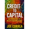 Credit to Capital: Master Credit, Eliminate Debt, Build Business Funding, and Create Legacy Wealth - All in One Powerful Bundle