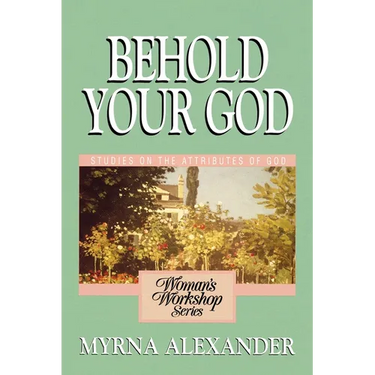 Behold Your God: Studies on the Attributes of God