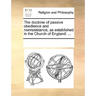 The Doctrine of Passive Obedience and Nonresistance, as Established in the Church of England: ...