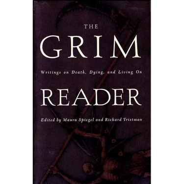 The Grim Reader: Writings on Death, Dying, and Living On