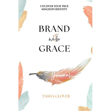 Brand With Grace Journal: Uncover Your True Kingdom Identity