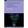 Conceptual Approach to Quantum Electrodynamics and Applications: A student guide