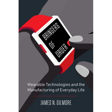 Bringers of Order: Wearable Technologies and the Manufacturing of Everyday Life