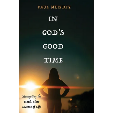 In God's Good Time: Navigating the Hard, Slow Seasons of Life