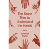 The Stone Tries to Understand the Hands