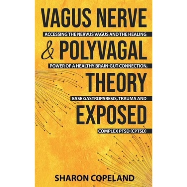 Vagus Nerve and Polyvagal Theory Exposed: Accessing the Vagus Nerve and the Healing Power of a Healthy Brain-Gut Connection, Ease Gastroparesis, Traum