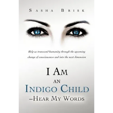 I Am an Indigo Child - Hear My Words: Help Us Transcend Humanity Through the Upcoming Change of Consciousness and Into the Next Dimension