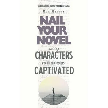 Writing Characters Who'll Keep Readers Captivated: Nail Your Novel