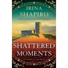 Shattered Moments: An utterly emotional and gripping historical page-turner