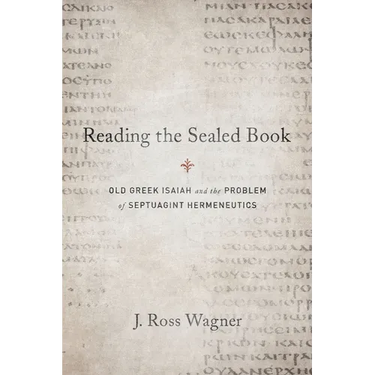 Reading the Sealed Book: Old Greek Isaiah and the Problem of Septuagint Hermeneutics