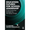 Education Futures for School Leadership: Evidence-Informed Strategies for Managing Change