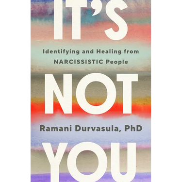It's Not You: Identifying and Healing from Narcissistic People