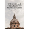 Catholics And Their Right To Married Priests: Struggles with the Vatican