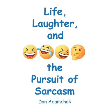 Life, Laughter, and the Pursuit of Sarcasm