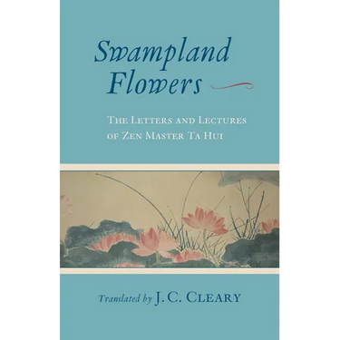 Swampland Flowers: The Letters and Lectures of Zen Master Ta Hui