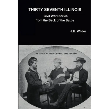 Thirty Seventh Illinois Civil War Stories from the Back of the Battle
