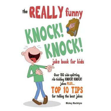 The REALLY Funny KNOCK! KNOCK! Joke Book For Kids: Over 150 Side-splitting, Rib-tickling KNOCK! KNOCK! Jokes. Plus Top 10 Tips For Telling The Best Jo