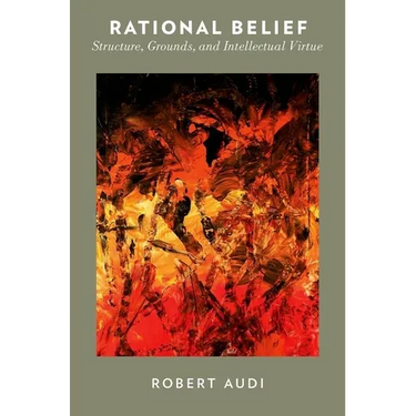 Rational Belief: Structure, Grounds, and Intellectual Virtue