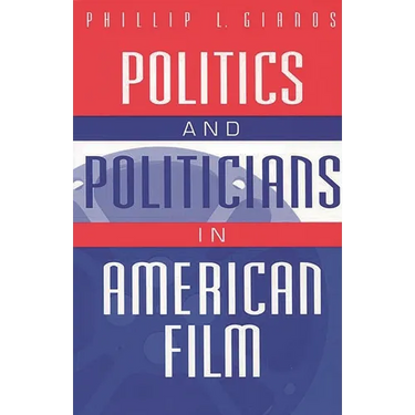 Politics and Politicians in American Film