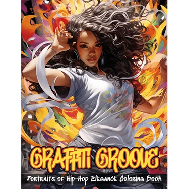 Graffiti Groove Coloring Book: Portraits of Hip-Hop Elegance Illustrations of Beautiful Hip-Hop Women Amidst The Dynamic Energy of The City Streets F