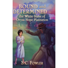 Bound and Determined: The White Slave of Oryza Hope Plantation