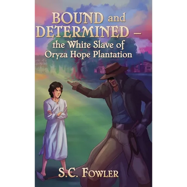 Bound and Determined: The White Slave of Oryza Hope Plantation