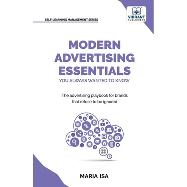 Modern Advertising Essentials You Always Wanted to Know: Master Advertising Strategy, Consumer Behavior, Brand Storytelling, AI Marketing, and Social