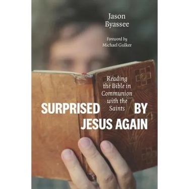 Surprised by Jesus Again: Reading the Bible in Communion with the Saints