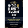 The Ultimate Gemstone Guide: Mastering Identification, Grading, and Value: The Definitive Resource for Collectors, Investors, and Enthusiasts