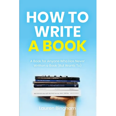 How to Write a Book: A Book for Anyone Who Has Never Written a Book (But Wants To)
