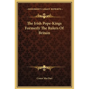 The Irish Pope-Kings Formerly The Rulers Of Britain