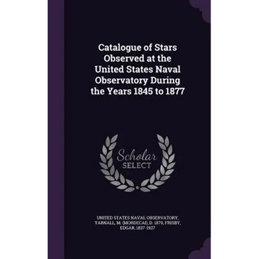 Catalogue of Stars Observed at the United States Naval Observatory During the Years 1845 to 1877