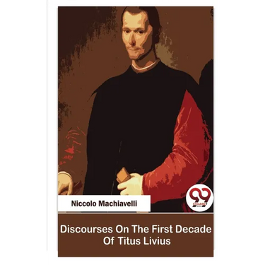 Discourses On The First Decade Of Titus Livius