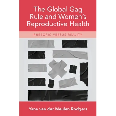 Global Gag Rule and Women's Reproductive Health: Rhetoric Versus Reality