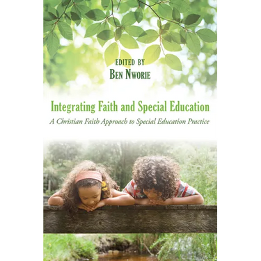 Integrating Faith and Special Education: A Christian Faith Approach to Special Education Practice