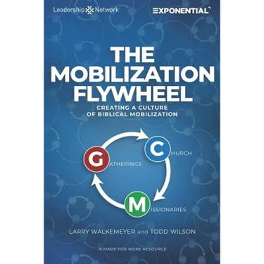 The Mobilization Flywheel: Creating a Culture of Biblical Mobilization