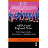 ASEAN and Regional Order: Revisiting Security Community in Southeast Asia