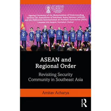 ASEAN and Regional Order: Revisiting Security Community in Southeast Asia
